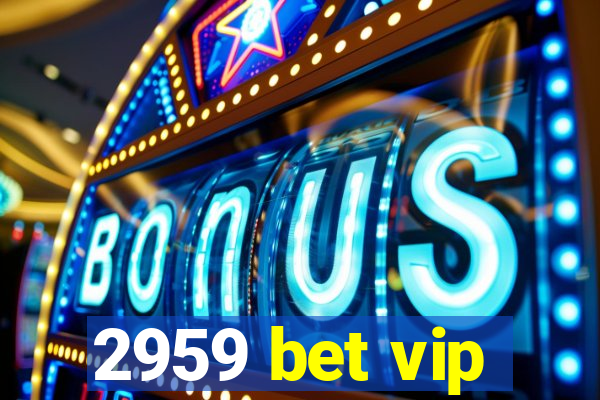 2959 bet vip